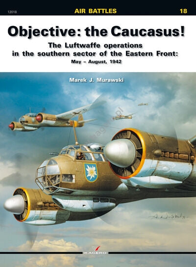 Kagero 12018 Objectif : le Caucase ! Les opérations de la Luftwaffe dans le secteur sud du front de l'Est : mai-août 1942